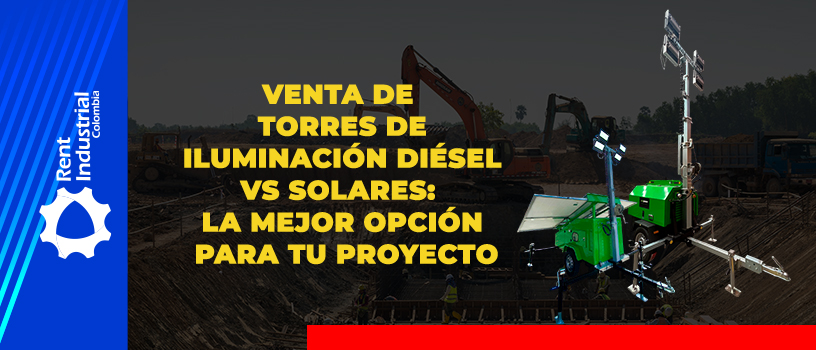 Venta de torres de iluminación diésel vs solares: la mejor opción para tu proyecto