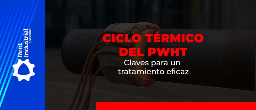Ciclo Térmico del PWHT: Claves para un tratamiento eficaz
