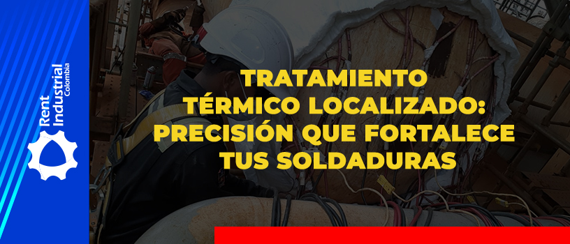 Tratamiento Térmico Localizado: precisión que fortalece tus soldaduras